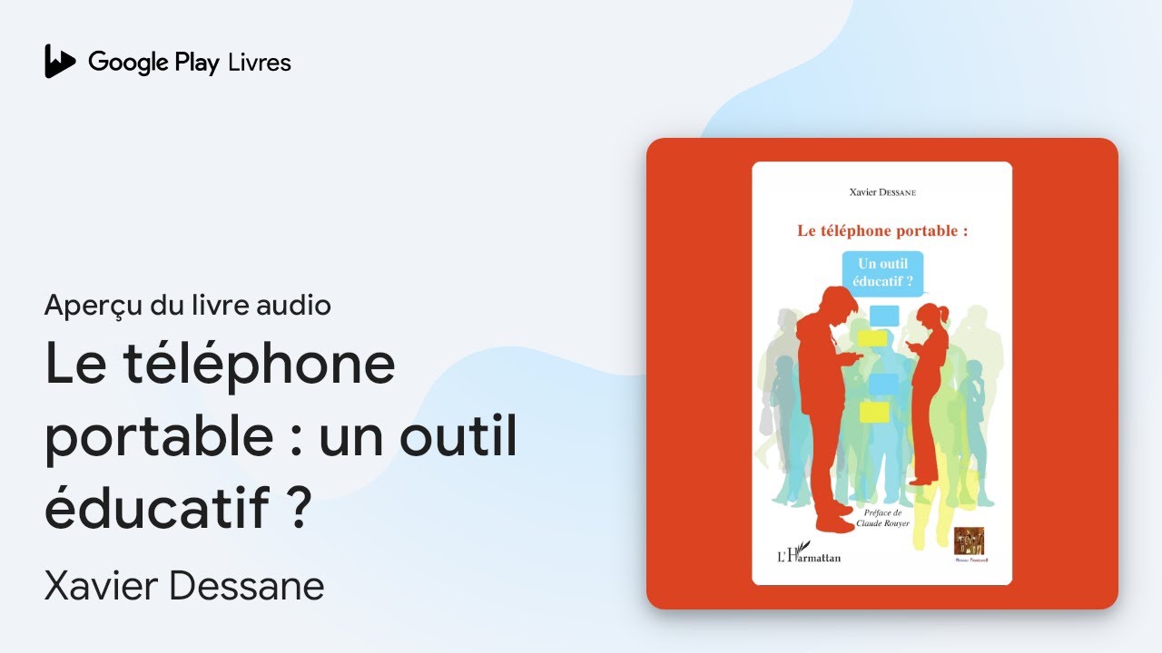 Le t&eacute;l&eacute;phone portable : un outil &eacute;ducatif ? de Xavier Dessane &middot; Extrait du livre&nbsp;audio