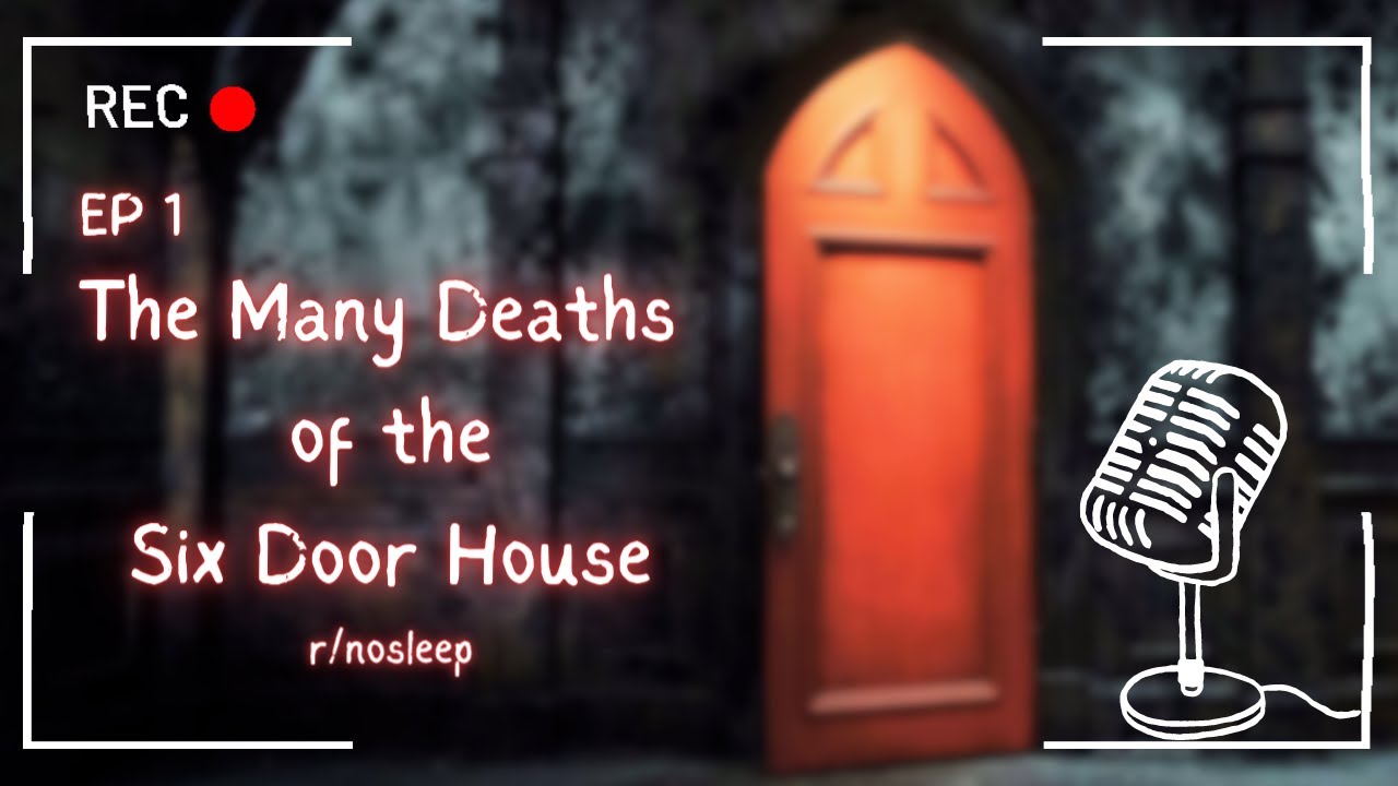 The Many Deaths of the Six Door House || r/nosleep || EP 1
