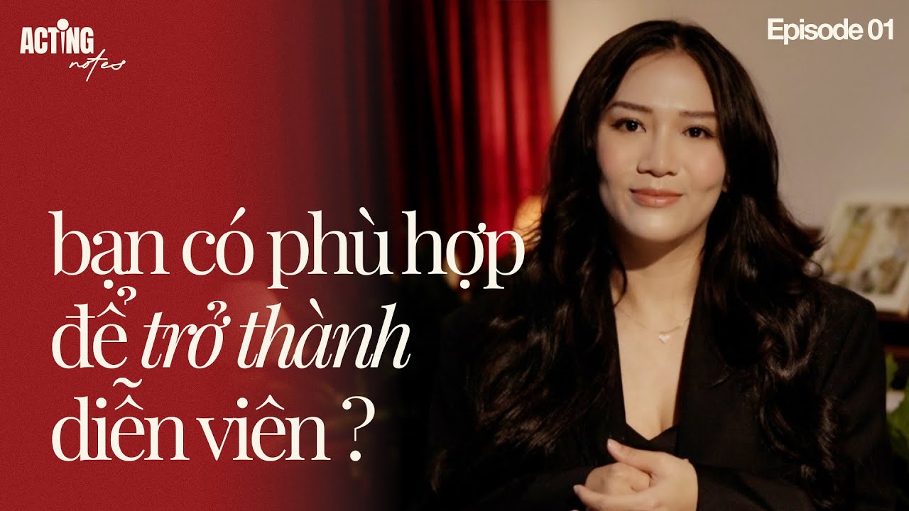 ACTING NOTES | EPISODE 1 | Bạn có phù hợp với diễn xuất? | Lý Thu Uyên Acting coach