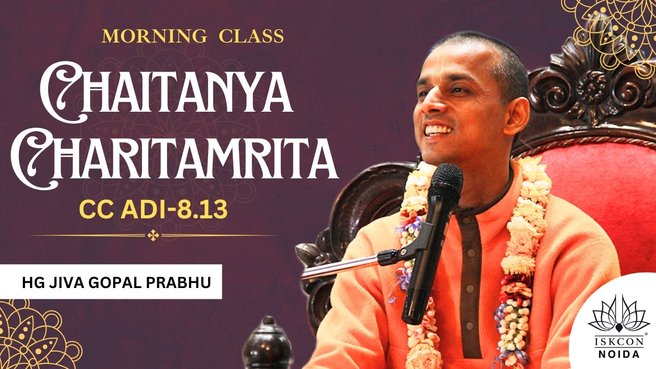 CC Adi lila 8.13 | HG Jiva Gopal Prabhu | Iskcon Noida