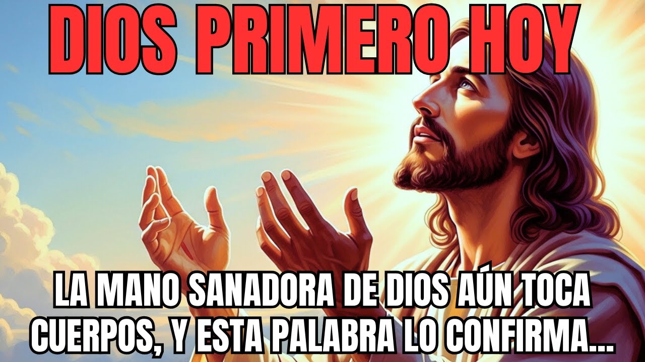 DIOS PRIMERO HOY – La mano sanadora de Dios aún toca cuerpos, y esta palabra lo confirma...