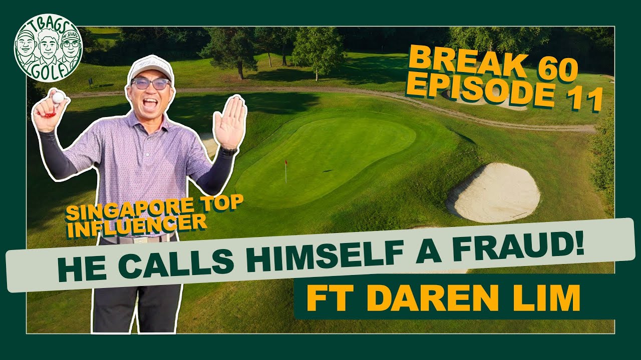 Break 60 Ep 11: The Most Famous Golfer in Singapore Says He’s a Fraud… FT Daren Lim!