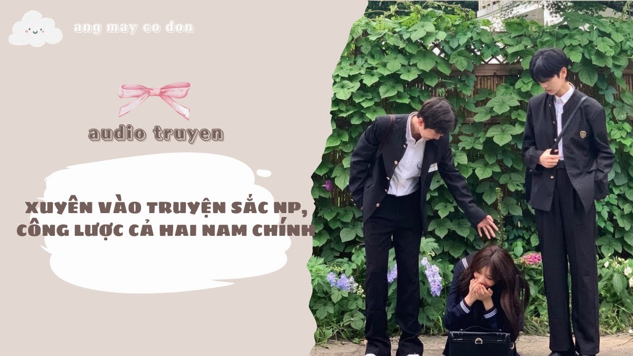 [ TRUYỆN AUDIO ] XUYÊN VÀO TRUYỆN SẮC NP, CÔNG LƯỢC CẢ HAI NAM CHÍNH | áng mây cô đơn ☁️