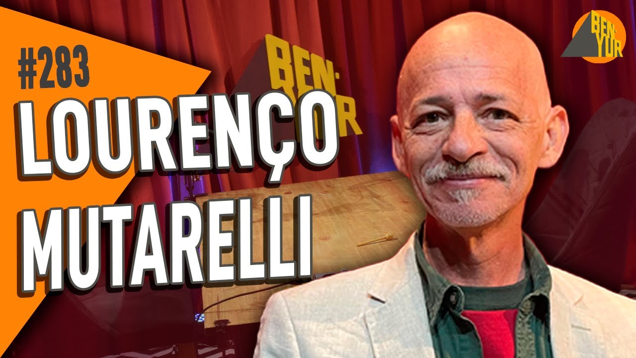 LOURENÇO MUTARELLI - BEN-YUR Podcast #283