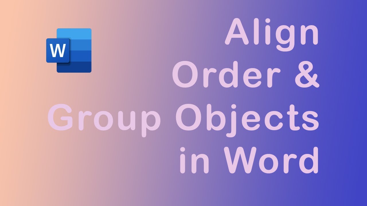How to align order and group objects in Word