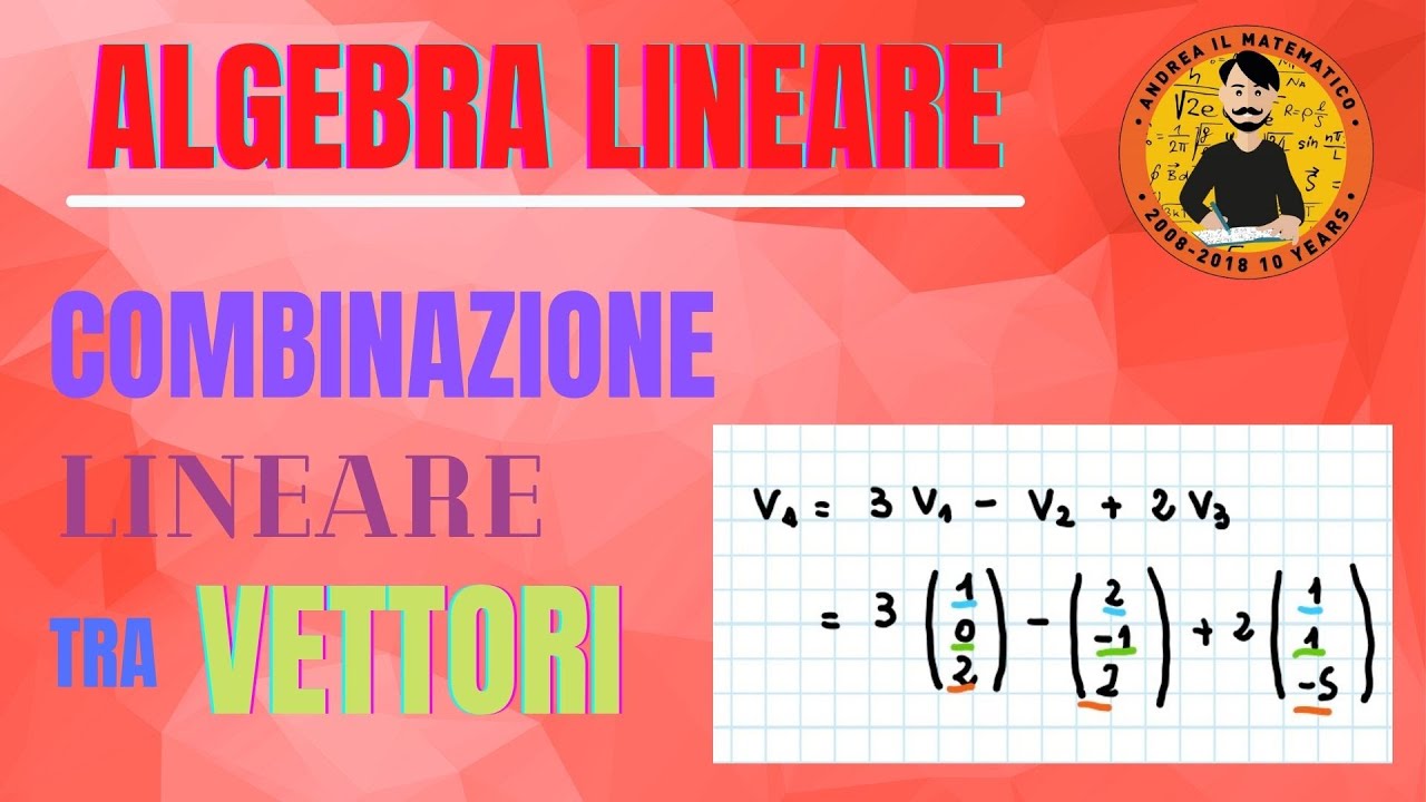 COMBINAZIONE LINEARE TRA VETTORI - Algebra Lineare