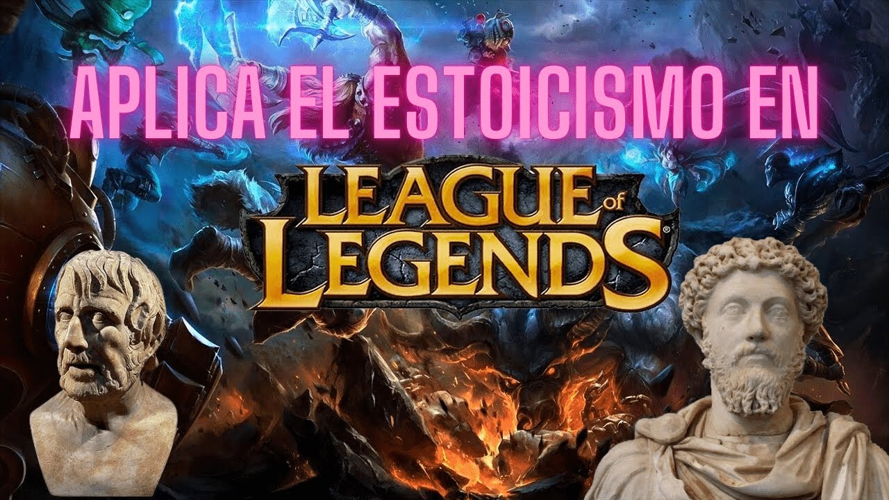 La MENTALIDAD ESTOICA aplicada al LEAGUE OF LEGENDS