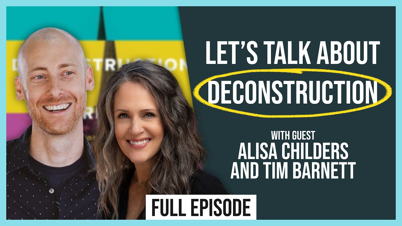 Why it's Important to Talk About Deconstruction (ft. Alisa Childers and Tim Barnett)