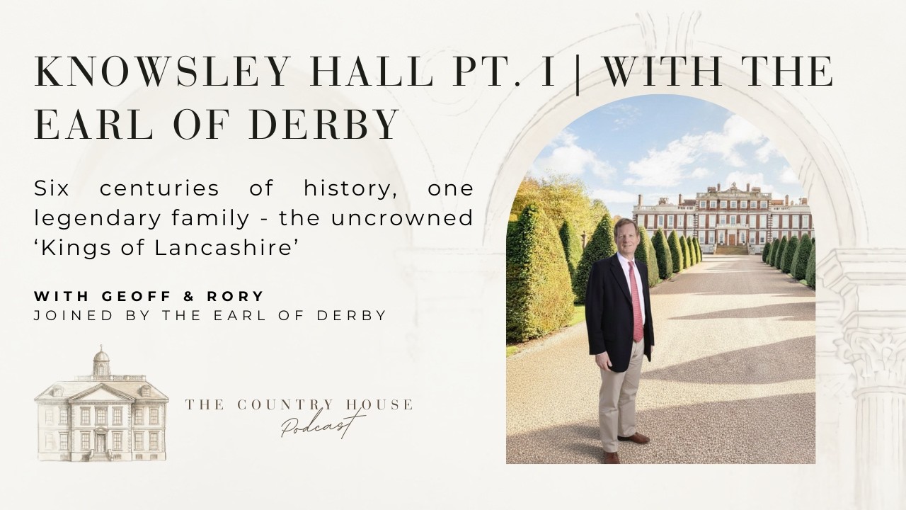 Knowsley Hall Pt. I | With the Earl of Derby | Ep. 104