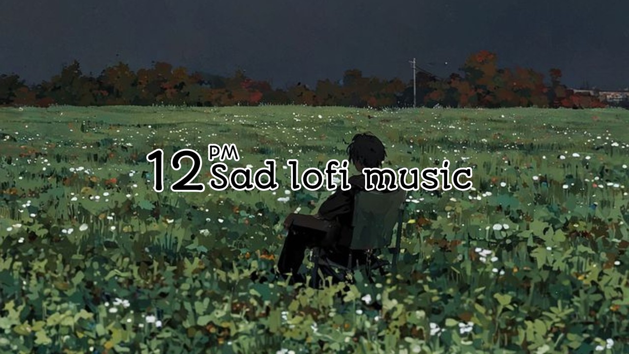 10 minutes best sad lofi music for late night (official audio)