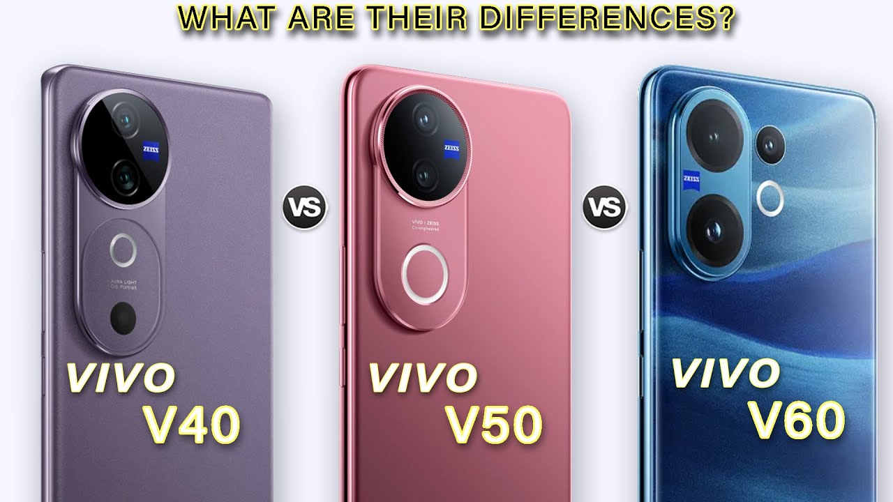 vivo V60 Vs vivo V50 Vs vivo V40 - What are the Differences?