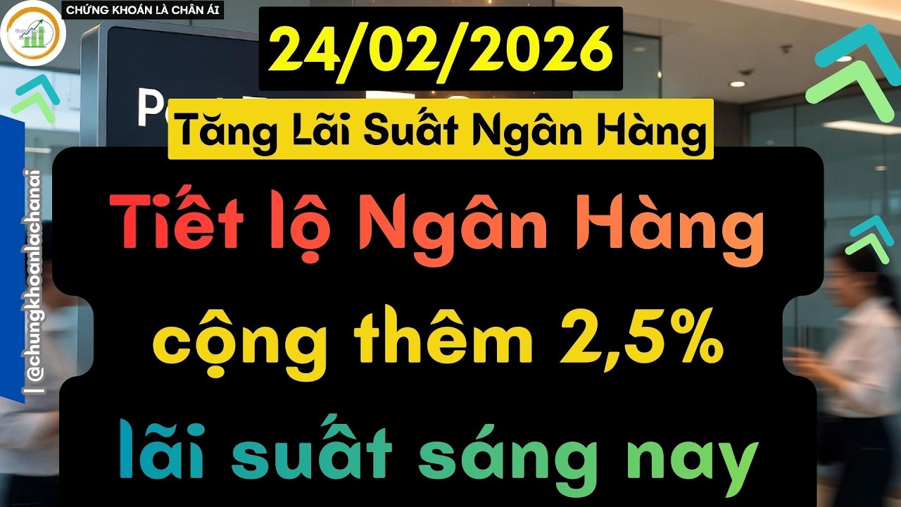 Tiết lộ Ngân Hàng cộng thêm 2,5% lãi suất sáng nay | Bảng Lãi Suất Các Ngân Hàng Mới Nhất Hôm Nay