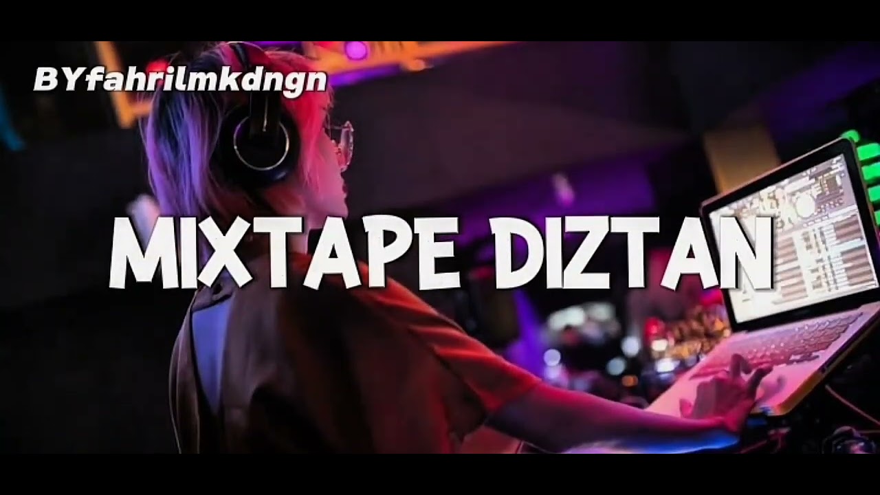 MIXTAPE DIZTAN !!! - FULL DROP BONGKAR - BYFahrilMokodongan New 2025