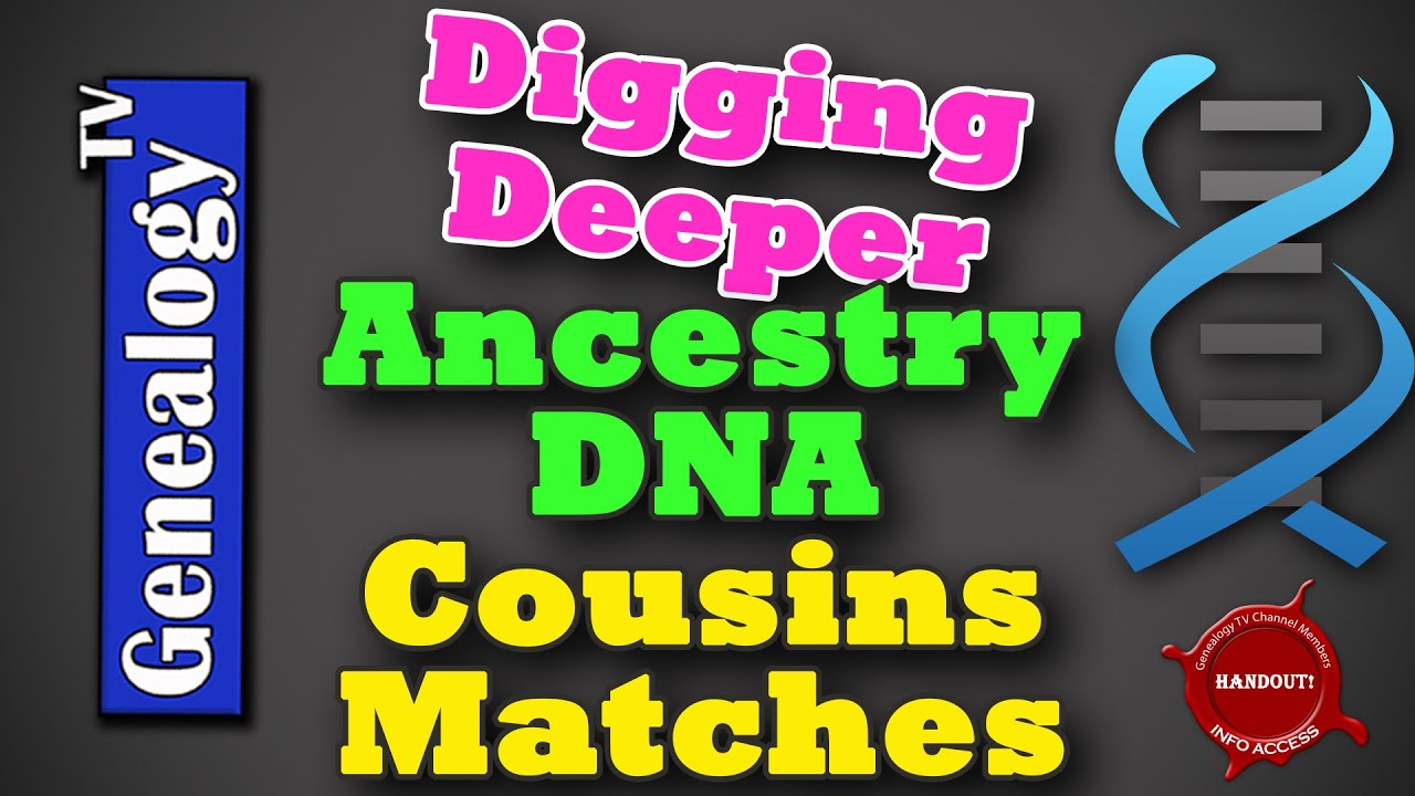 Digging Deeper in AncestryDNA Cousin Matches