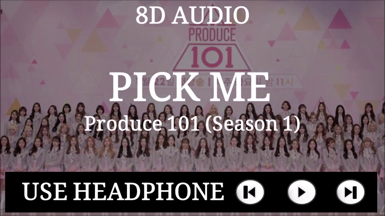Produce 101 (S1) - Pick me [8D Audio]