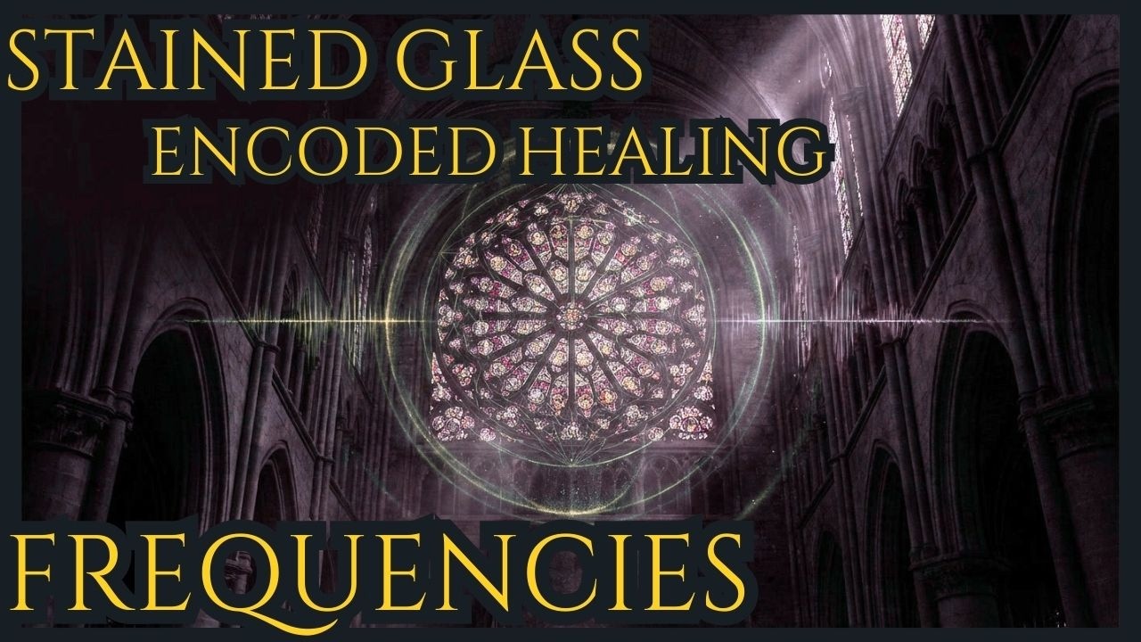 Stained Glass & Sound Frequencies — How They ENCODED Healing Patterns