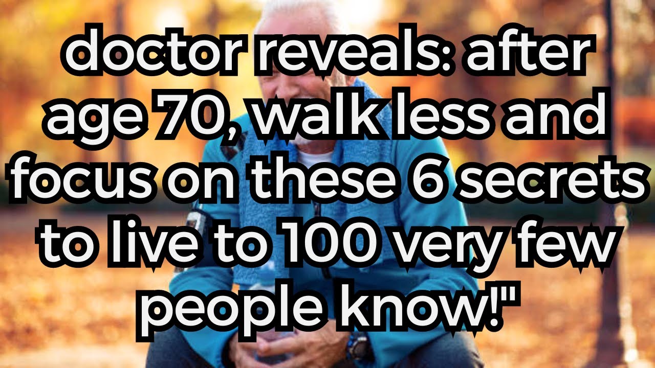 If you are 70 80 years old  Walking Less & Doing These 6 Things to Living 100   Secret of Long Life