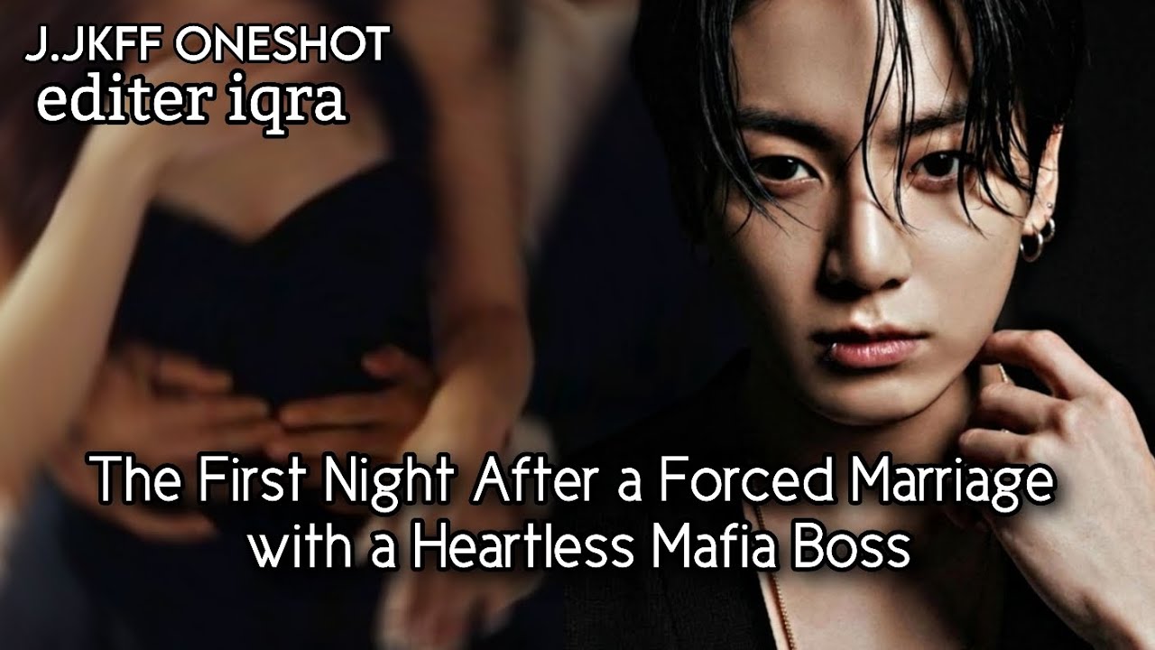 The first night after an forced marriage with a heartless mafia boss JkFF JungkookFF ONESHOT 