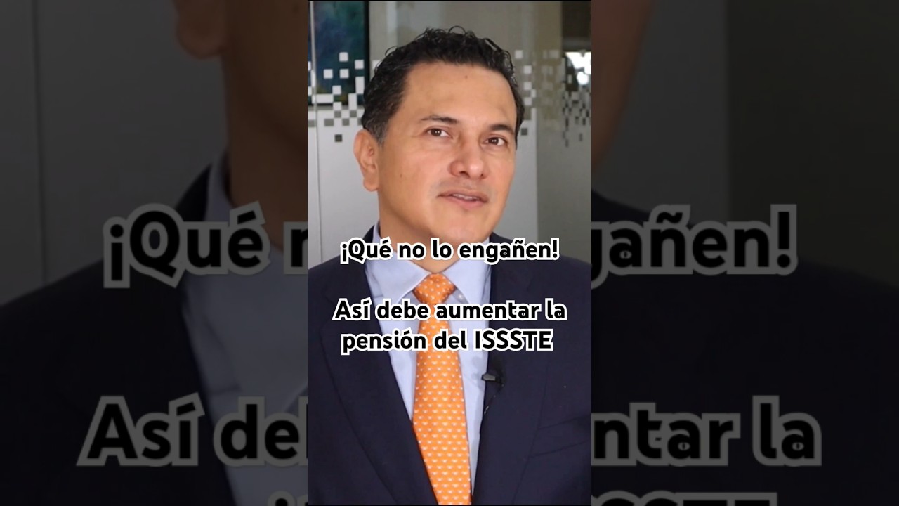 &iexcl;No se deje enga&ntilde;ar! As&iacute; debe aumentar su pensi&oacute;n ISSSTE