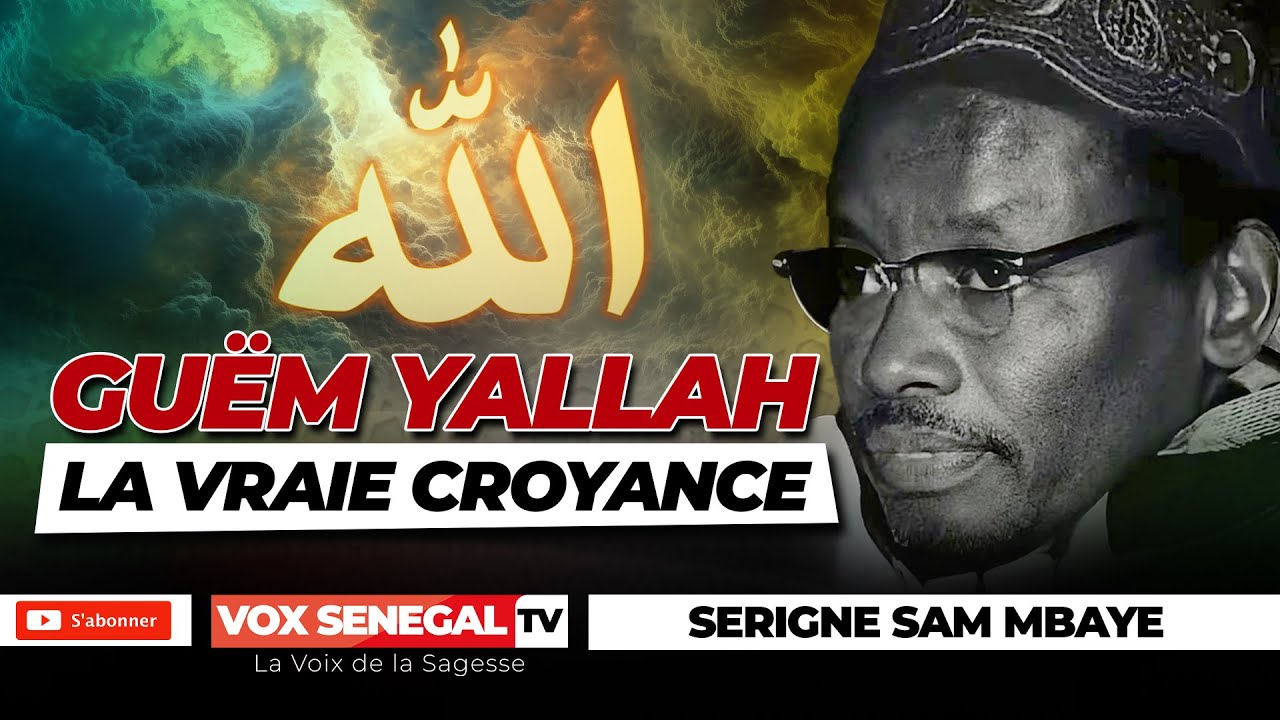 IMPORTANT: Guëm Yallah ( La Vraie Croyance) Par Serigne Sam Mbaye