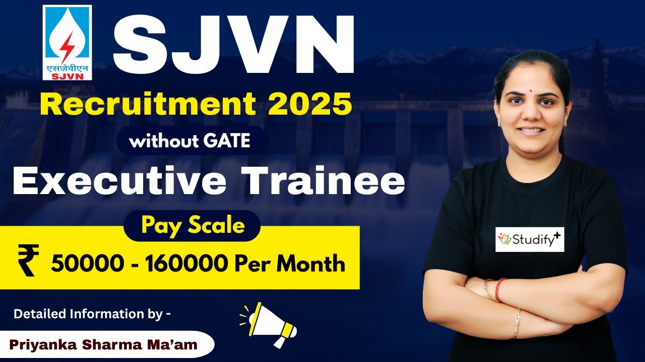 SJVN Recruitment 2025 Without GATE | Executive Trainee | Salary | Eligibility | Detailed Information