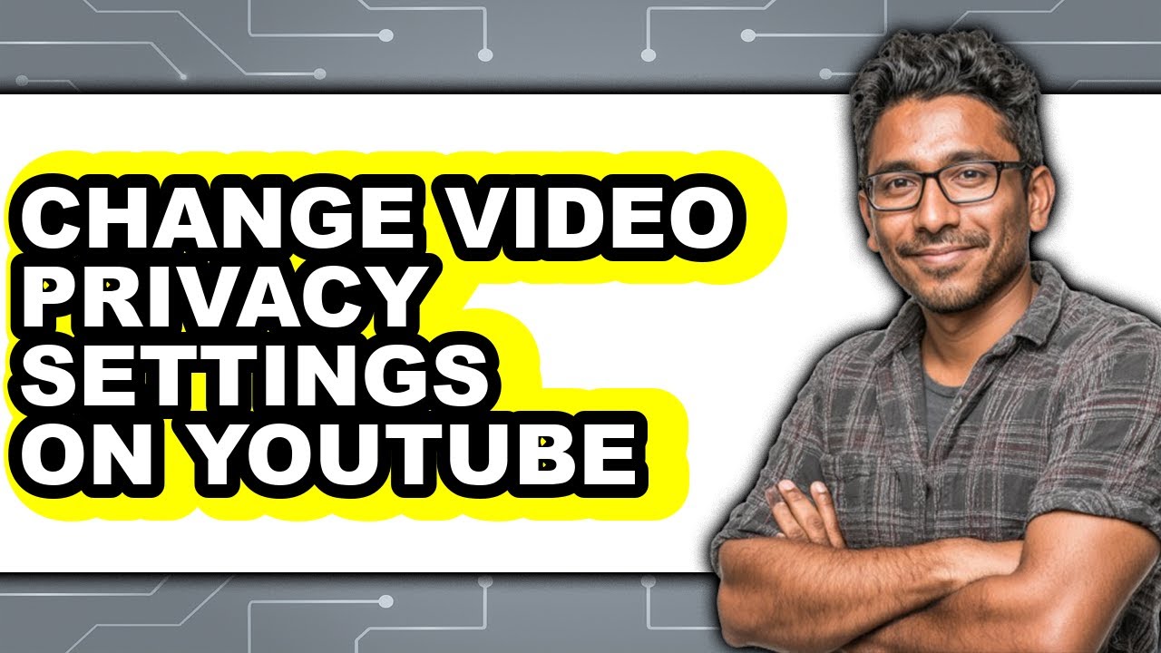 How to Change Video Privacy Settings on Youtube - Full Guide