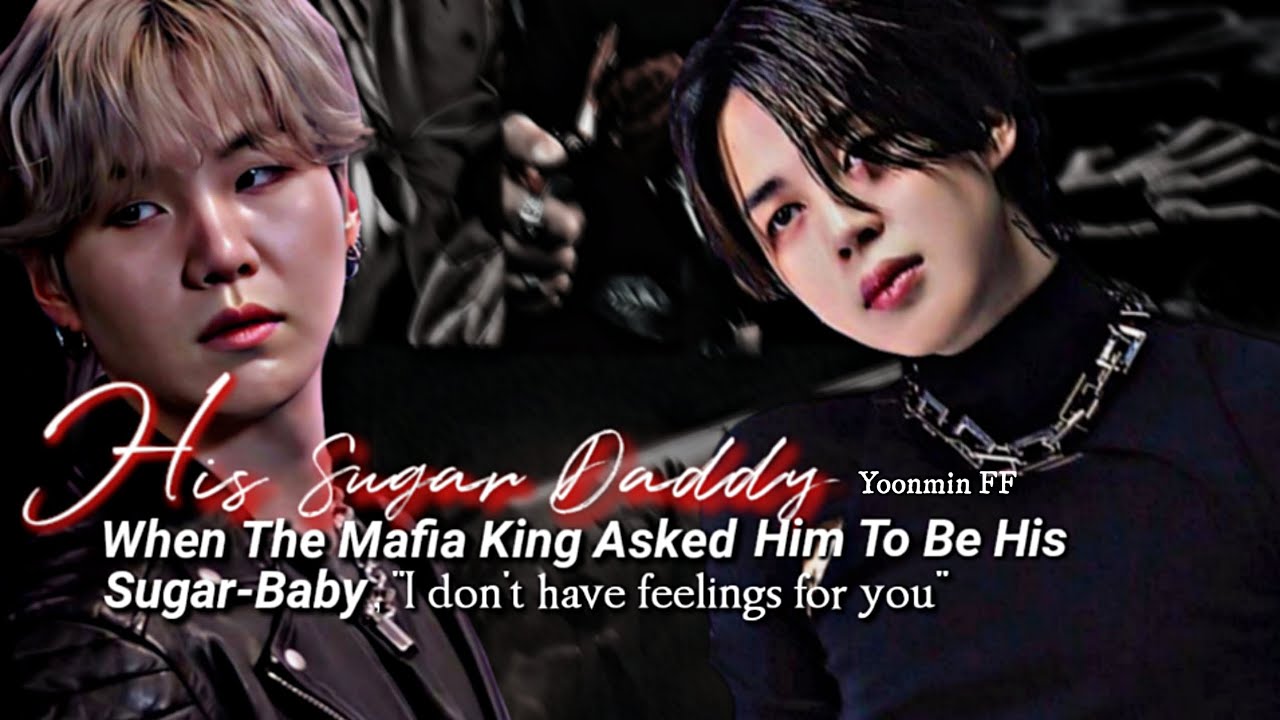 𝑯𝒊𝒔 𝑺𝒖𝒈𝒂𝒓 𝑫𝒂𝒅𝒅𝒚 « When The Mafia King Asked Him To Be His Sugar Baby ✨ Yoonmin Oneshot ✨