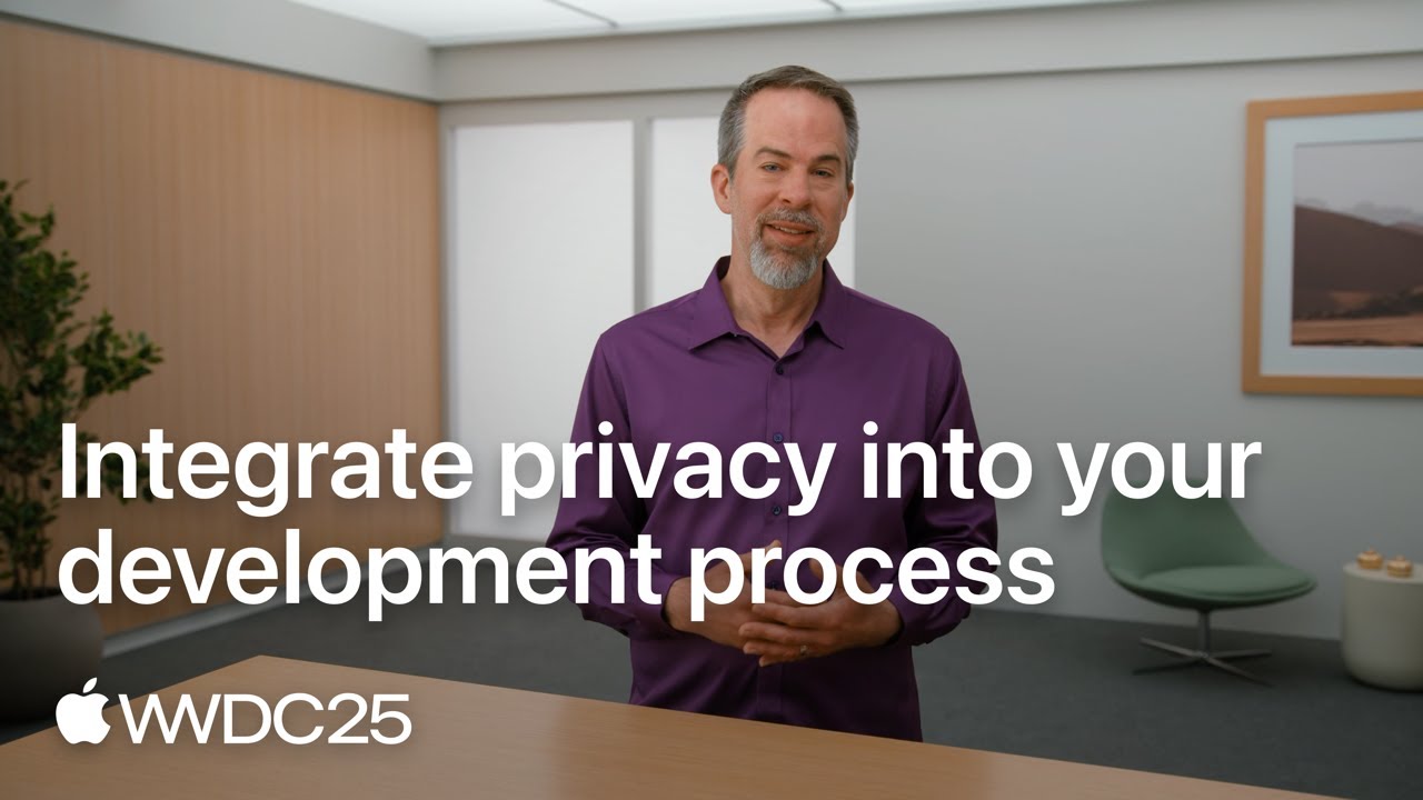 WWDC25: Integrate privacy into your development process | Apple