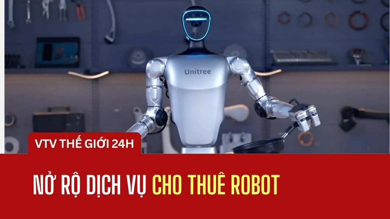 Nở rộ dịch vụ cho thuê robot | Thế giới 24h