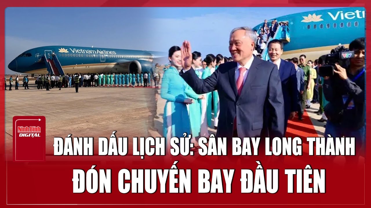 Sân bay Long Thành rộn ràng trong ngày khai trương đón 3 chuyến bay đầu tiên | Ninh Bình Digital