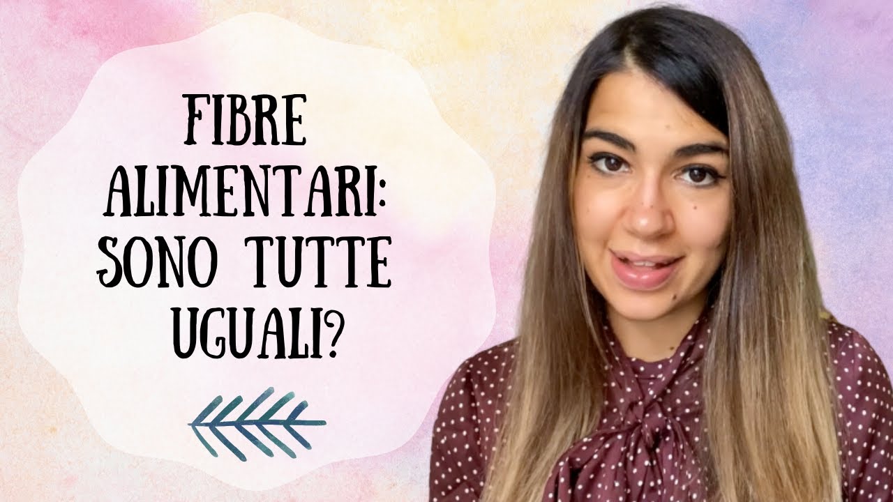 FIBRE ALIMENTARI: SONO TUTTE UGUALI?