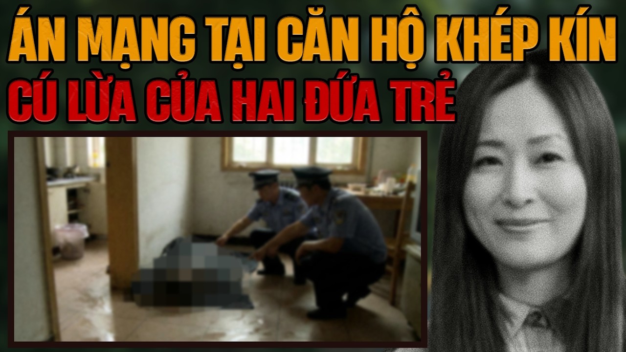 Kỳ Án Trung Quốc: Bí Mật Trong Căn Hộ Khép Kín & Tội Ác Không Tưởng