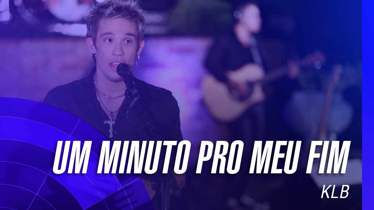 KLB - Um minuto pro meu fim (Um novo tempo) (Oficial)