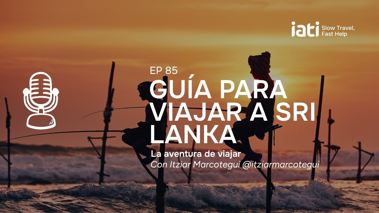 Guía para viajar a Sri Lanka, con Itziar Marcotegui | La Aventura de Viajar - Pódcast #85
