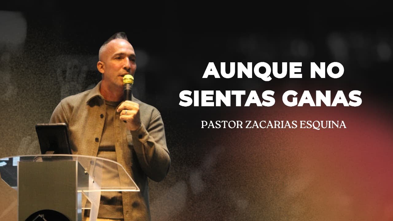 Aunque no sientas ganas Pastor Zacarias Esquina