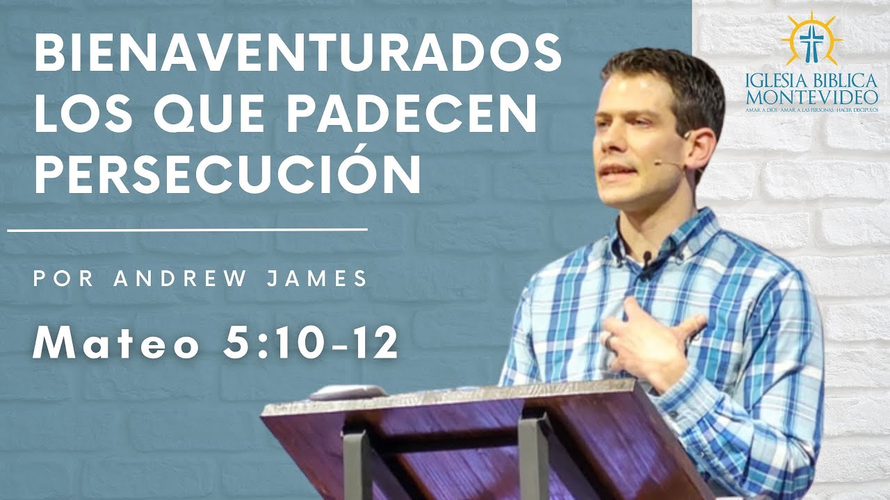 Bienaventurados los que padecen persecución | Mateo 5:10-12 | Andrew James