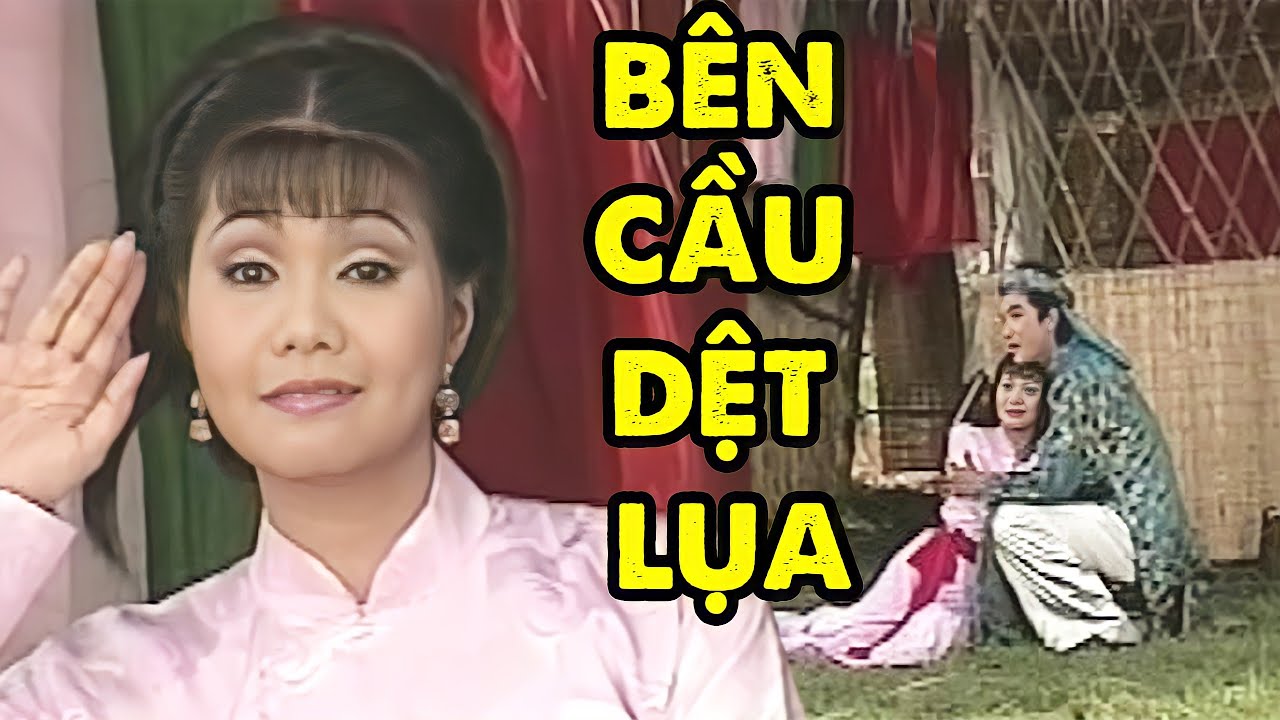 Cải Lương BÊN CẦU DỆT LỤA | Cải Lương Hồ Quảng Hay Nhất | Ngọc Huyền, Trọng Phúc, Quế Trân