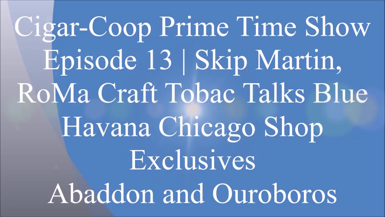 Skip Martin, RoMa Craft Tobac Talks Blue Havana Shop Exclusive