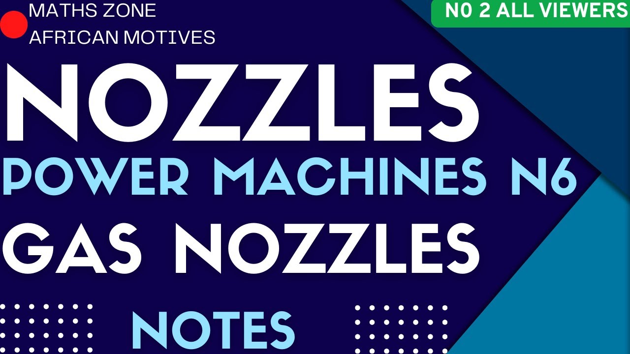 Power Machines N6 Nozzles  - Gas Nozzles -  Notes @Maths Zone African Motives