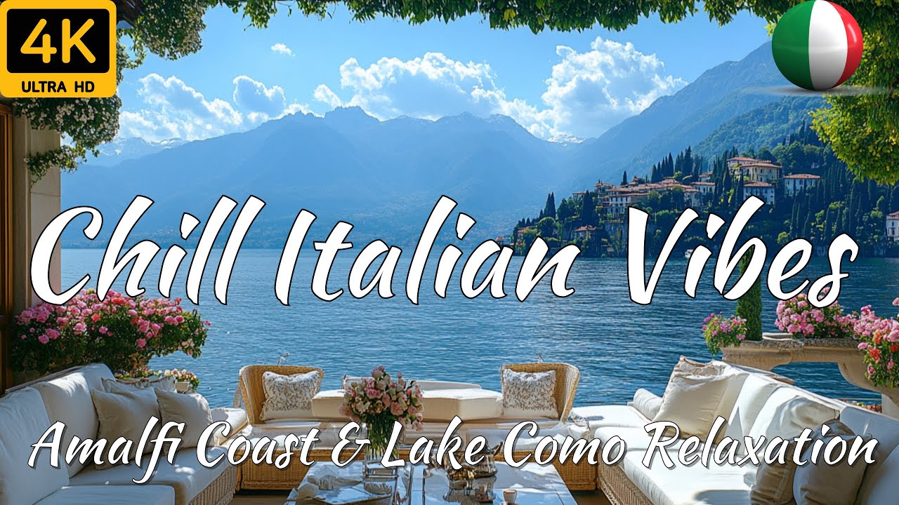 Chill Italian Vibes & Mediterranean Music 🎶2Hours of Amalfi Coast & Lake Como Relaxing Scenery in 4K