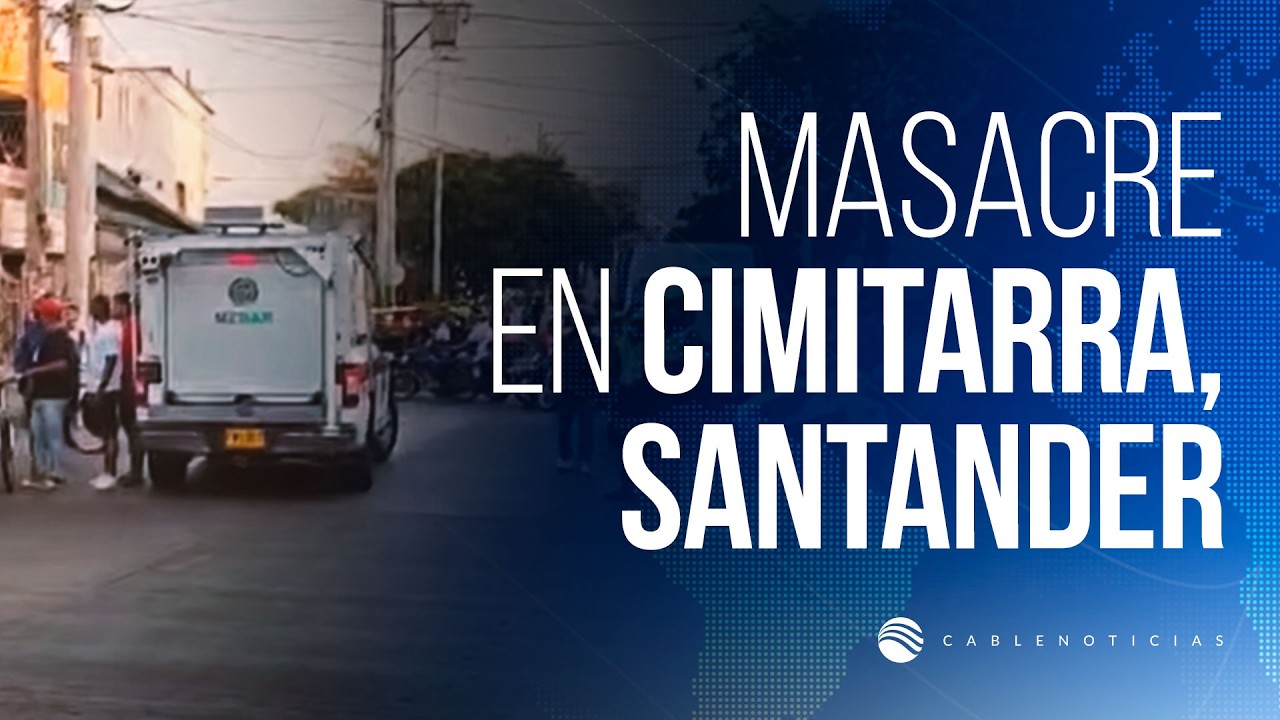 ¿Quién está detrás de la masacre de cuatro personas en Cimitarra, Santander