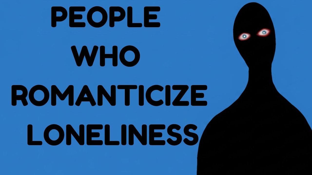 The Psychology of People Who Romanticize Loneliness