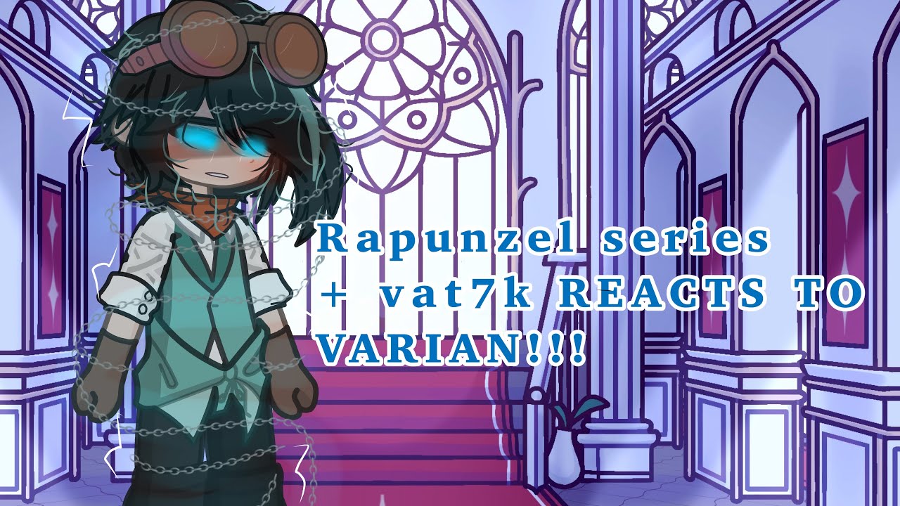 Tangled the series and Vat7k reacts to Varian( 1/2