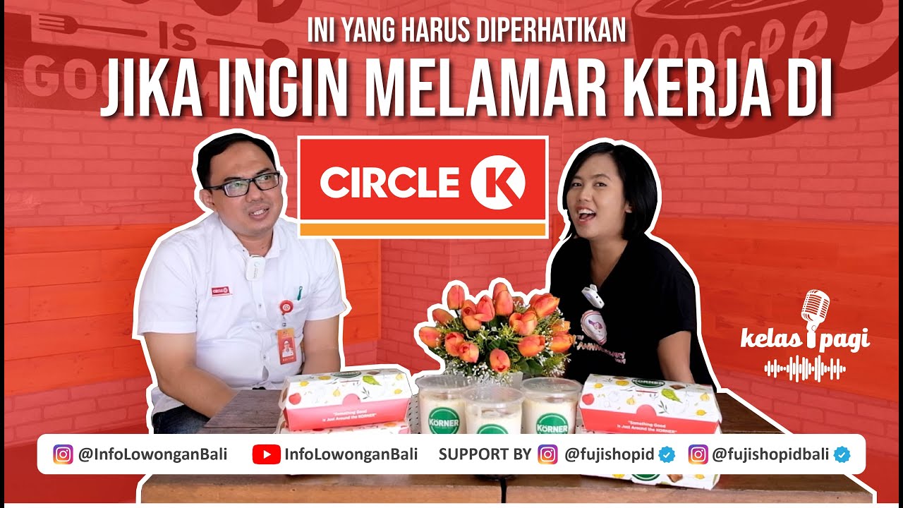 Kelas Pagi # Ini yang harus diperhatikan jika ingin melamar kerja di CIRCLE K