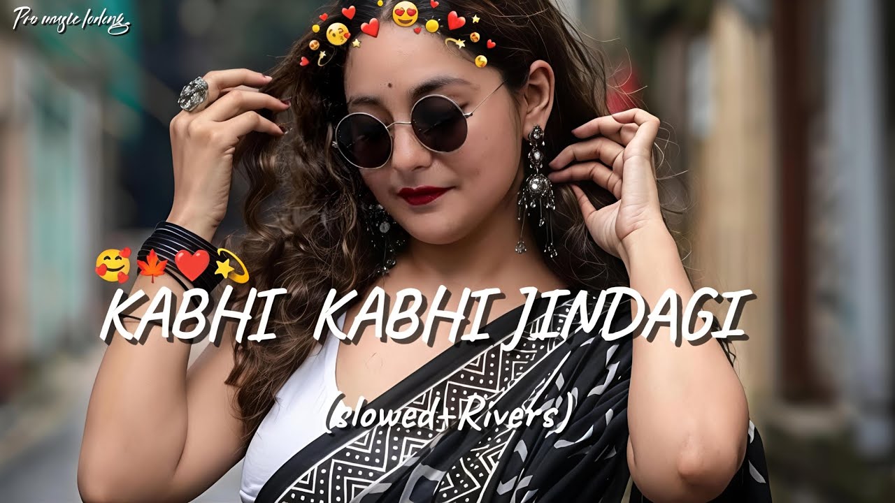 KABHI KABHI JINDAGI  lo-fi vibes songs slow and Rivers..