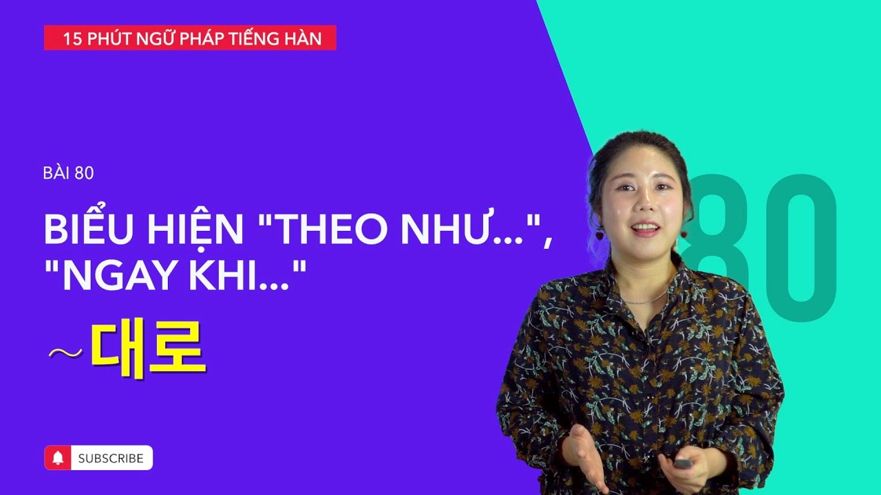 Học tiếng Hàn 2021 | NGỮ PHÁP TIẾNG HÀN GIAO TIẾP - BÀI #80 | Các biểu hiện với ~대로