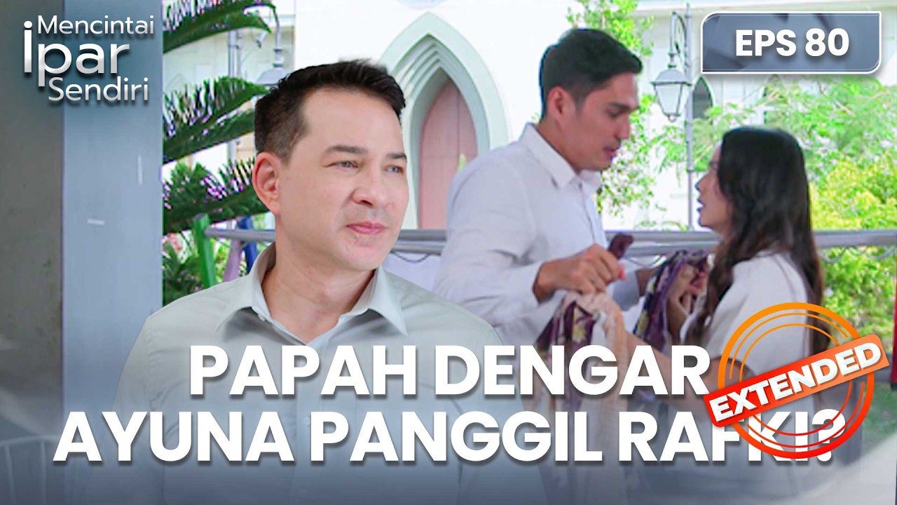 Ayuna Sudah Tau! Papah Mendengar Memanggil Rafki | MENCINTAI IPAR SENDIRI | EPS. 80 EXTENDED VERSION