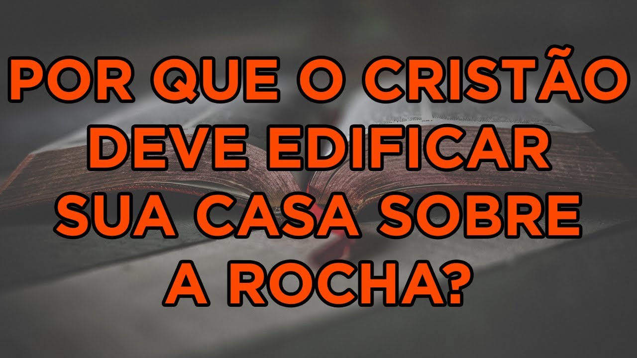 Por que o Cristão Deve Edificar Sua Casa Sobre a Rocha? - Estudo da Bíblia - Episódio 06
