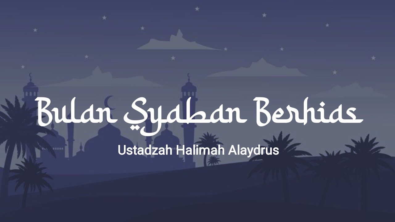 Bulan Syaban Berhias — Ustadzah Halimah Alaydrus