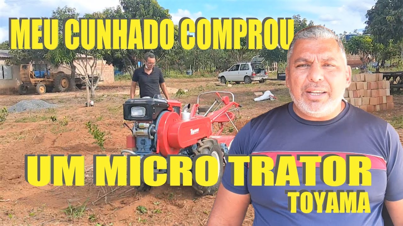 MEU CUNHADO COMPROU UM MICRO TRATOR DA TOYAMA